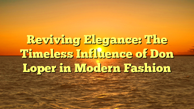 Reviving Elegance: The Timeless Influence of Don Loper in Modern Fashion